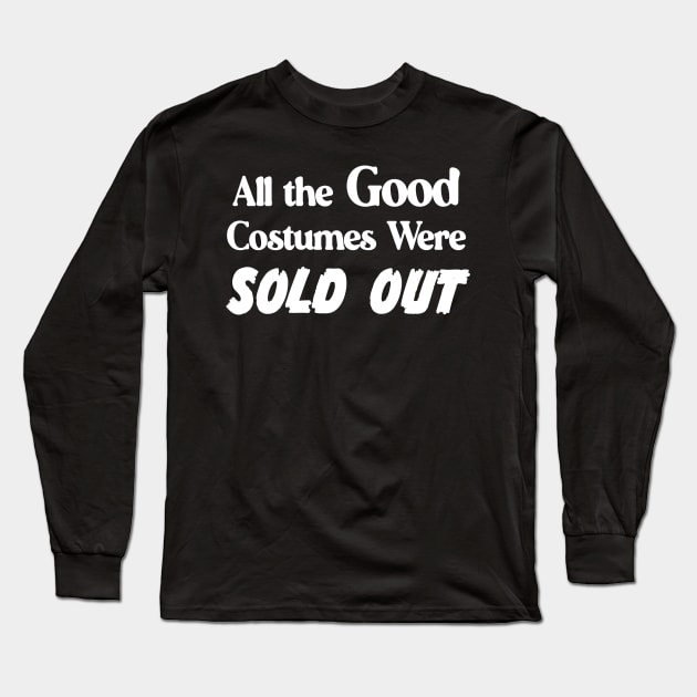 All the Good Costumes Were Sold Out Halloween goth Long Sleeve T-Shirt by xenotransplant
